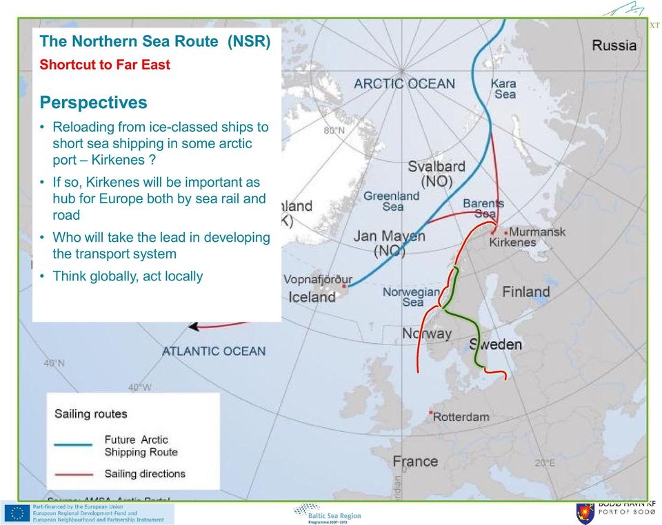 If s, Kirkenes will be imprtant as hub fr Eurpe bth by sea rail and rad