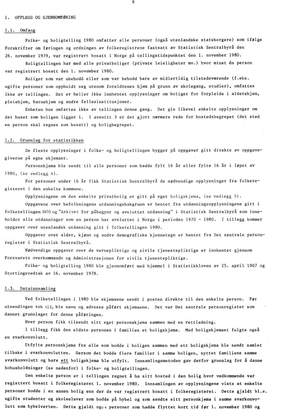 ) hvor minst en person var registrert bosatt den 1. november 1980. Boliger som var ubebodd eller som var bebodd bare av midlertidig tilstedeværende (f.eks.