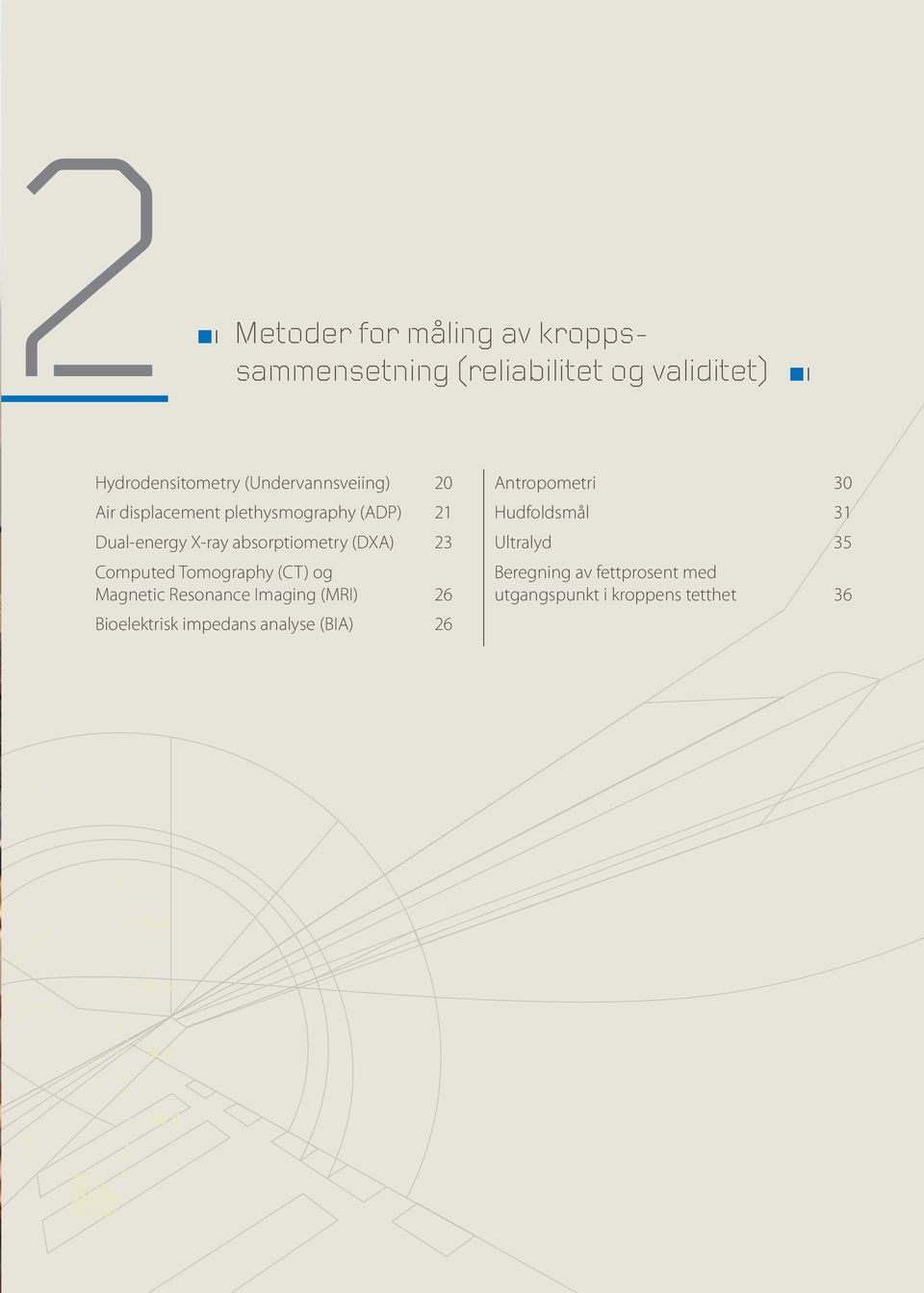 Magnetic Resonance Imaging (MRI) 26 Bioelektrisk impedans analyse (BIA) 26 Antropometri 30 Hudfoldsmål 31 Ultralyd