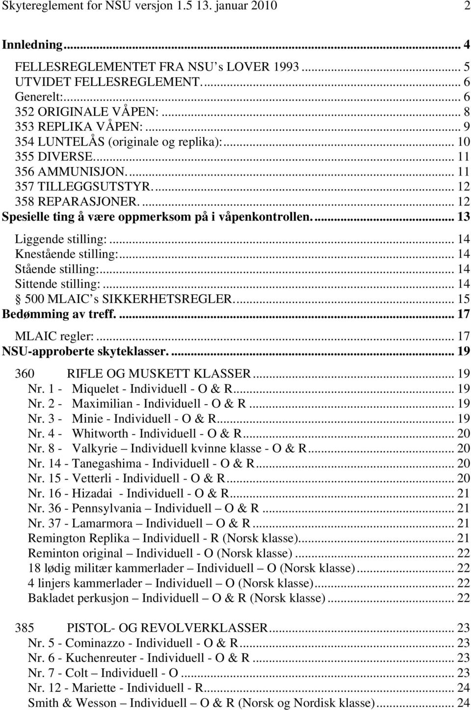 .. 13 Liggende stilling:... 14 Knestående stilling:... 14 Stående stilling:... 14 Sittende stilling:... 14 500 MLAIC s SIKKERHETSREGLER... 15 Bedømming av treff.... 17 MLAIC regler:.