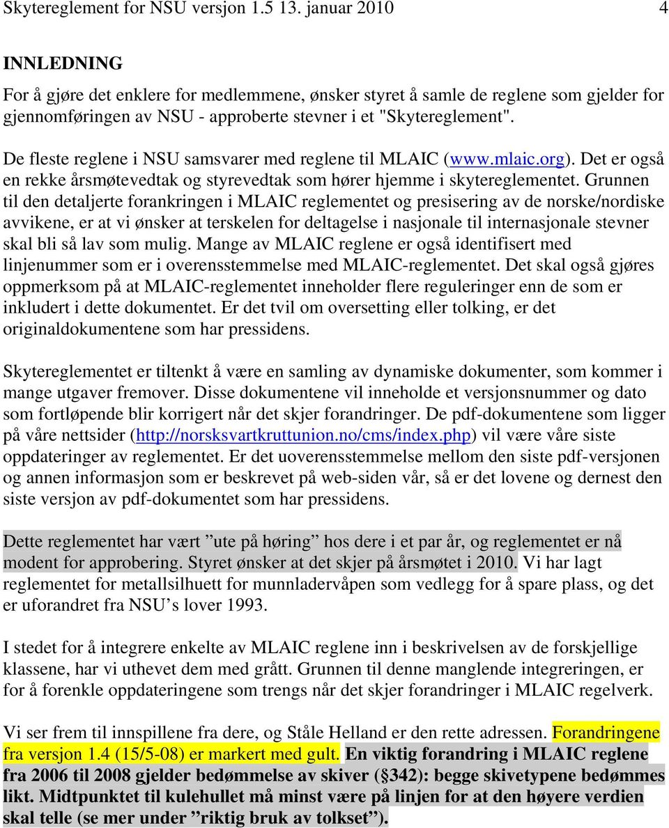 De fleste reglene i NSU samsvarer med reglene til MLAIC (www.mlaic.org). Det er også en rekke årsmøtevedtak og styrevedtak som hører hjemme i skytereglementet.