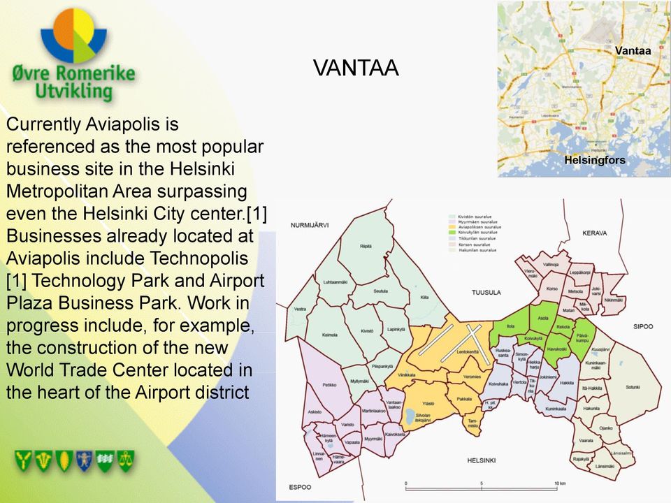 [1] Businesses already located at Aviapolis include Technopolis [1] Technology Park and Airport Plaza