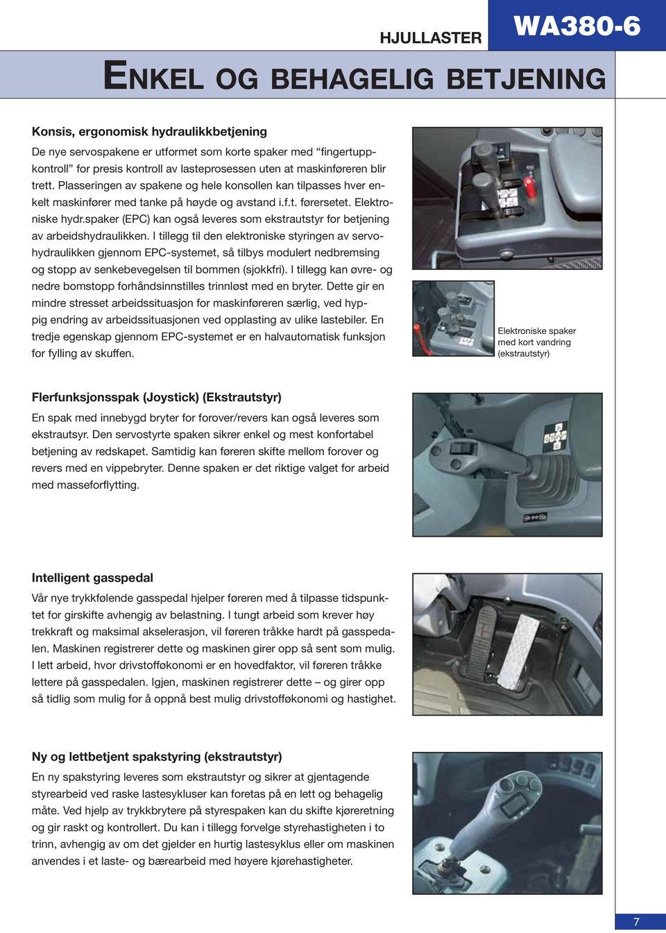 spaker (EPC) kan også leveres som ekstrautstyr for betjening av arbeidshydraulikken.