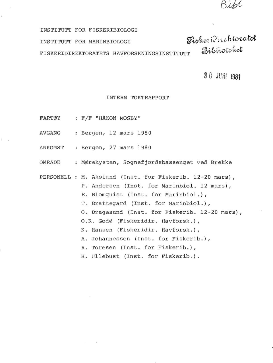 M. Aks1and (Inst fr Fiskerib. 12-20 mars), P Andersen (Inst fr Marinbi. 12 mars), E. Bmquist (Inst. fr Marinbi1.), T. Brattegard (Inst. fr Marinbi.), O Dragesund (Inst.