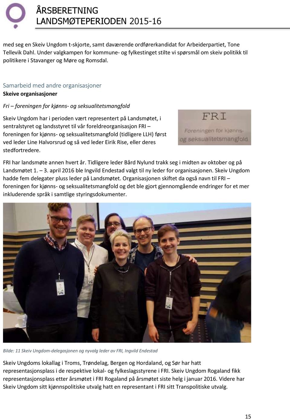 Samarbeid med andre organisasjoner Skeive organisasjoner Fri foreningen for kjønns- og seksualitetsmangfold Skeiv Ungdom har i perioden vært representert på Landsmøtet, i sentralstyret og landsstyret