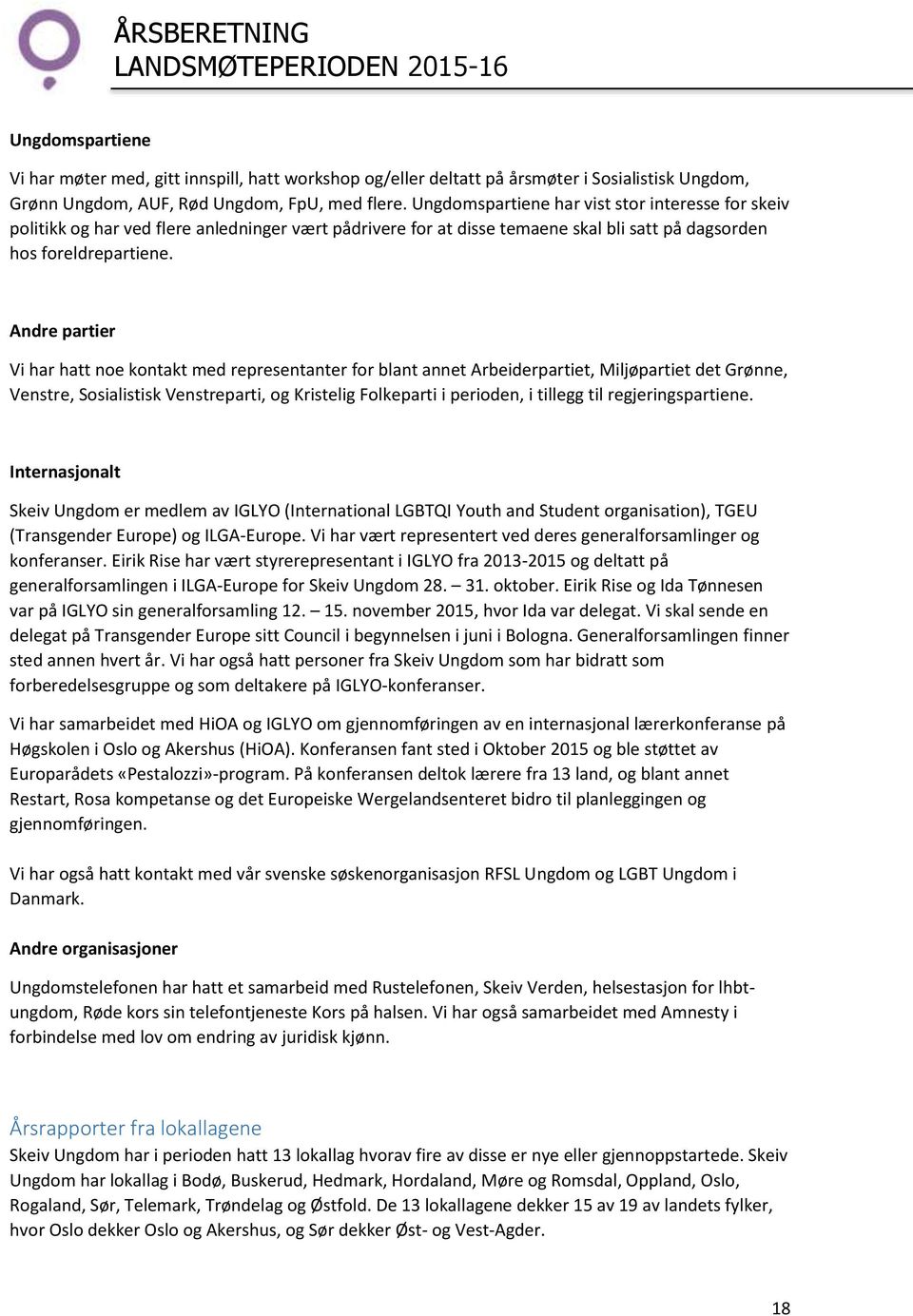 Andre partier Vi har hatt noe kontakt med representanter for blant annet Arbeiderpartiet, Miljøpartiet det Grønne, Venstre, Sosialistisk Venstreparti, og Kristelig Folkeparti i perioden, i tillegg