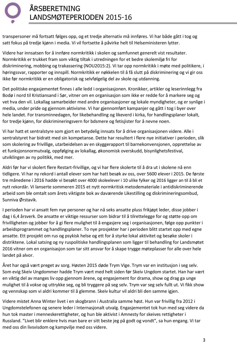 Normkritikk er trukket fram som viktig tiltak i utredningen for et bedre skolemiljø fri for diskriminering, mobbing og trakassering (NOU2015:2).