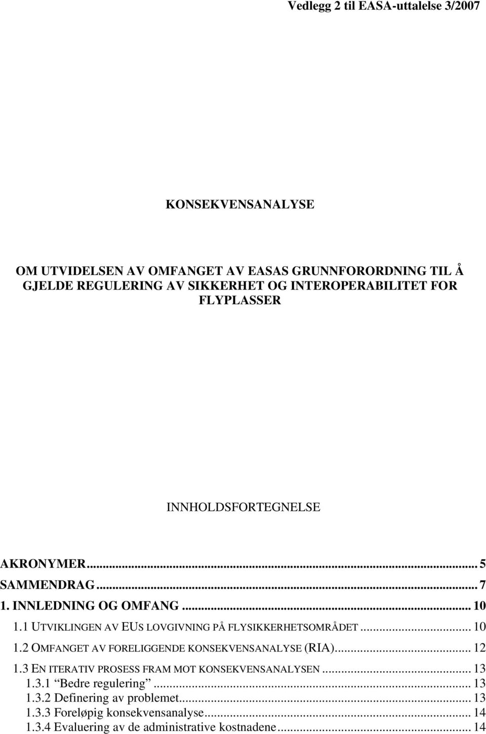 1 UTVIKLINGEN AV EUS LOVGIVNING PÅ FLYSIKKERHETSOMRÅDET... 10 1.2 OMFANGET AV FORELIGGENDE KONSEKVENSANALYSE (RIA)... 12 1.