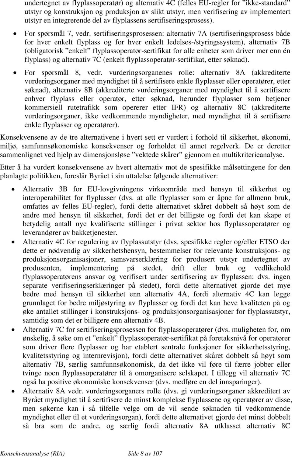 sertifiseringsprosessen: alternativ 7A (sertifiseringsprosess både for hver enkelt flyplass og for hver enkelt ledelses-/styringssystem), alternativ 7B (obligatorisk enkelt