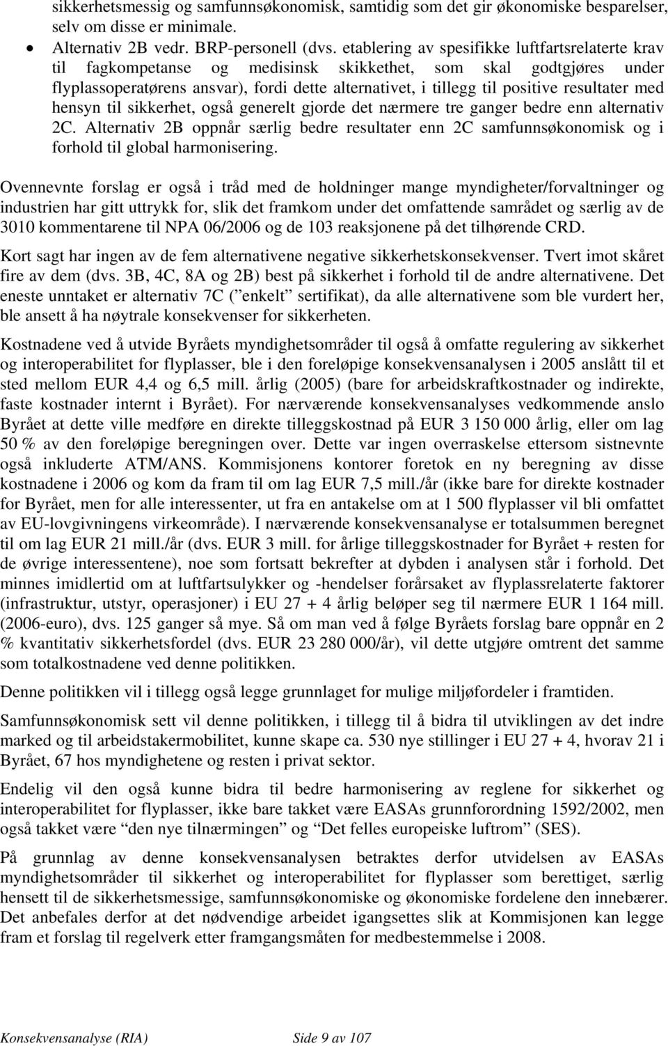 resultater med hensyn til sikkerhet, også generelt gjorde det nærmere tre ganger bedre enn alternativ 2C.