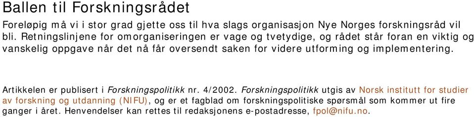 utforming og implementering. Artikkelen er publisert i Forskningspolitikk nr. 4/2002.