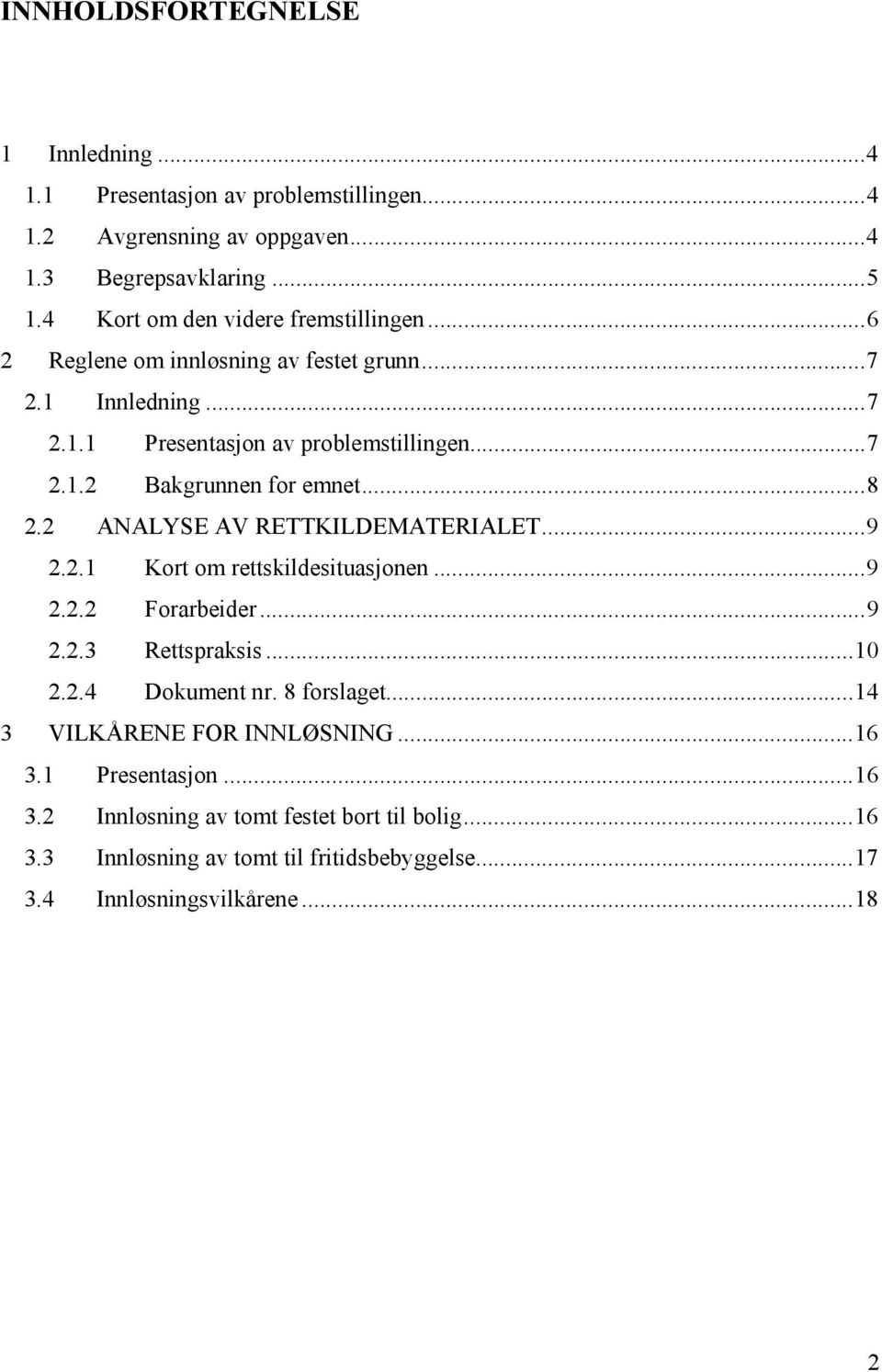 ..8 2.2 ANALYSE AV RETTKILDEMATERIALET...9 2.2.1 Kort om rettskildesituasjonen...9 2.2.2 Forarbeider...9 2.2.3 Rettspraksis...10 2.2.4 Dokument nr. 8 forslaget.