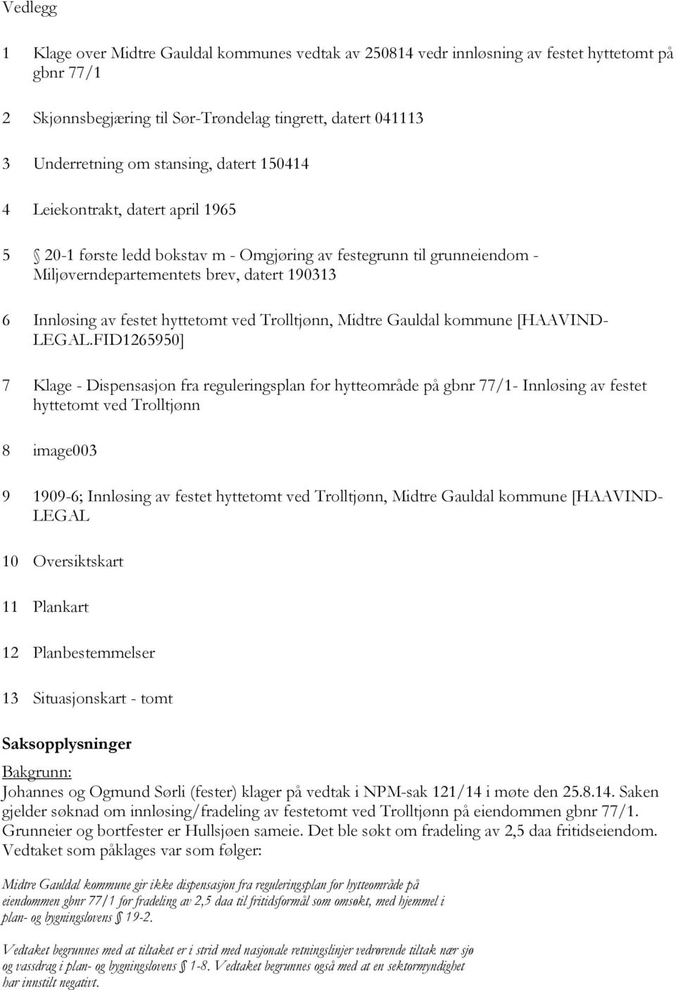 ved Trolltjønn, Midtre Gauldal kommune [HAAVIND- LEGAL.