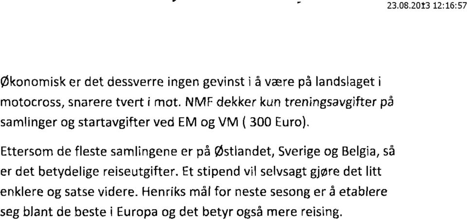 Ettersom de fleste sarnlingene er på Østlandet, Sverige og Belgia, så er det betydelige reiseutgifter.