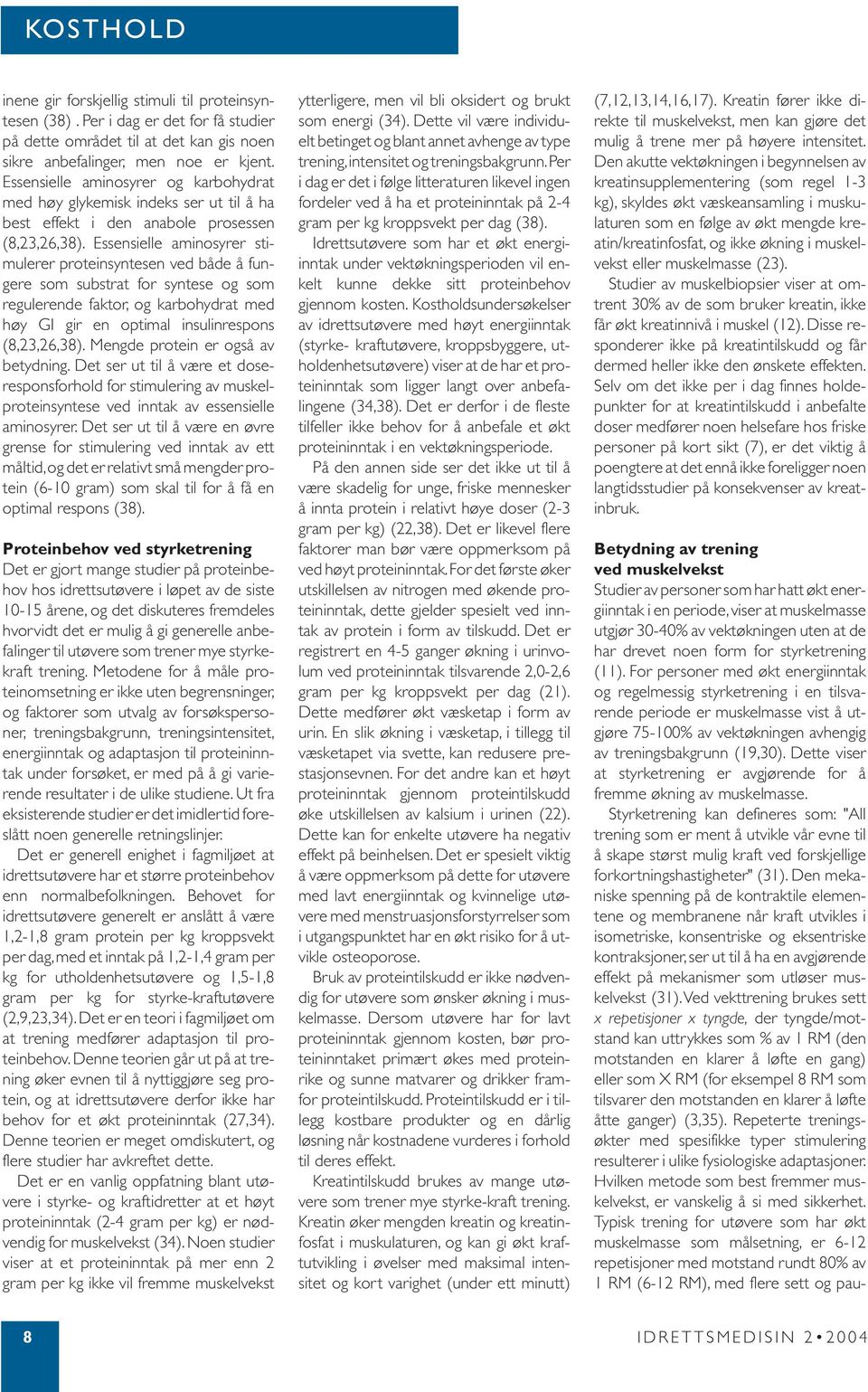 Essensielle aminosyrer stimulerer proteinsyntesen ved både å fungere som substrat for syntese og som regulerende faktor, og karbohydrat med høy GI gir en optimal insulinrespons (8,23,26,38).