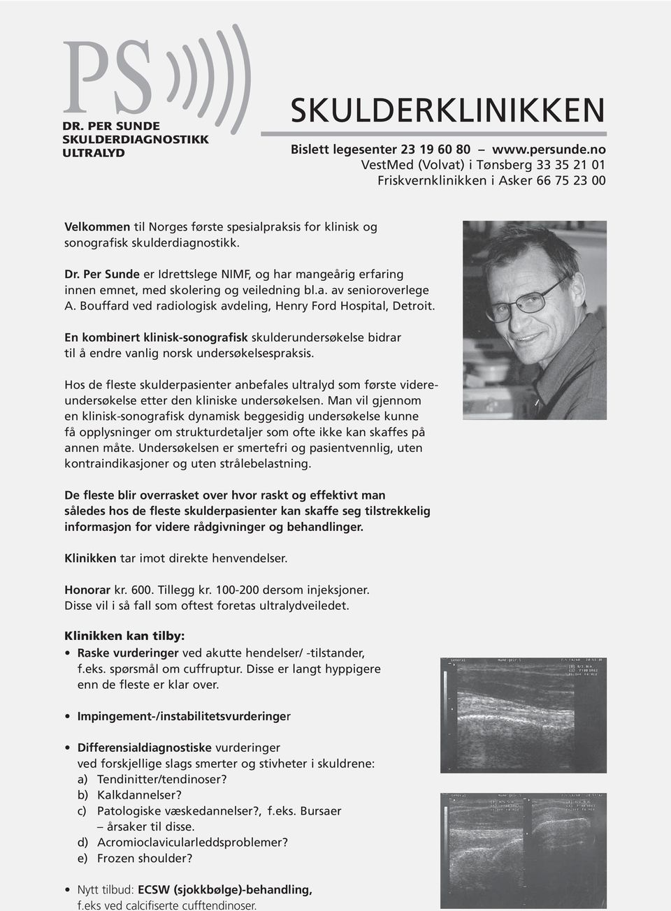 Per Sunde er Idrettslege NIMF, og har mangeårig erfaring innen emnet, med skolering og veiledning bl.a. av senioroverlege A. Bouffard ved radiologisk avdeling, Henry Ford Hospital, Detroit.