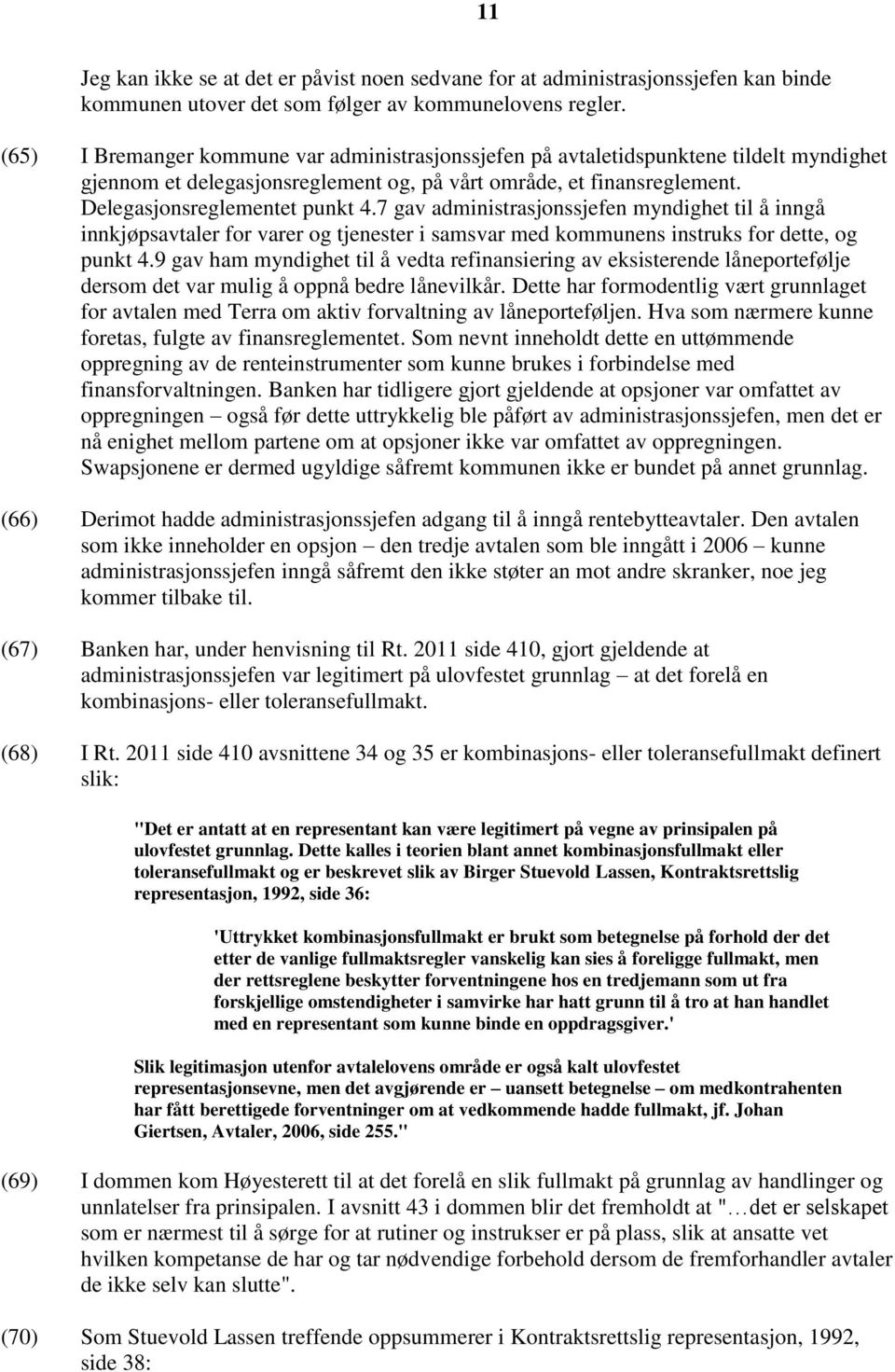 7 gav administrasjonssjefen myndighet til å inngå innkjøpsavtaler for varer og tjenester i samsvar med kommunens instruks for dette, og punkt 4.