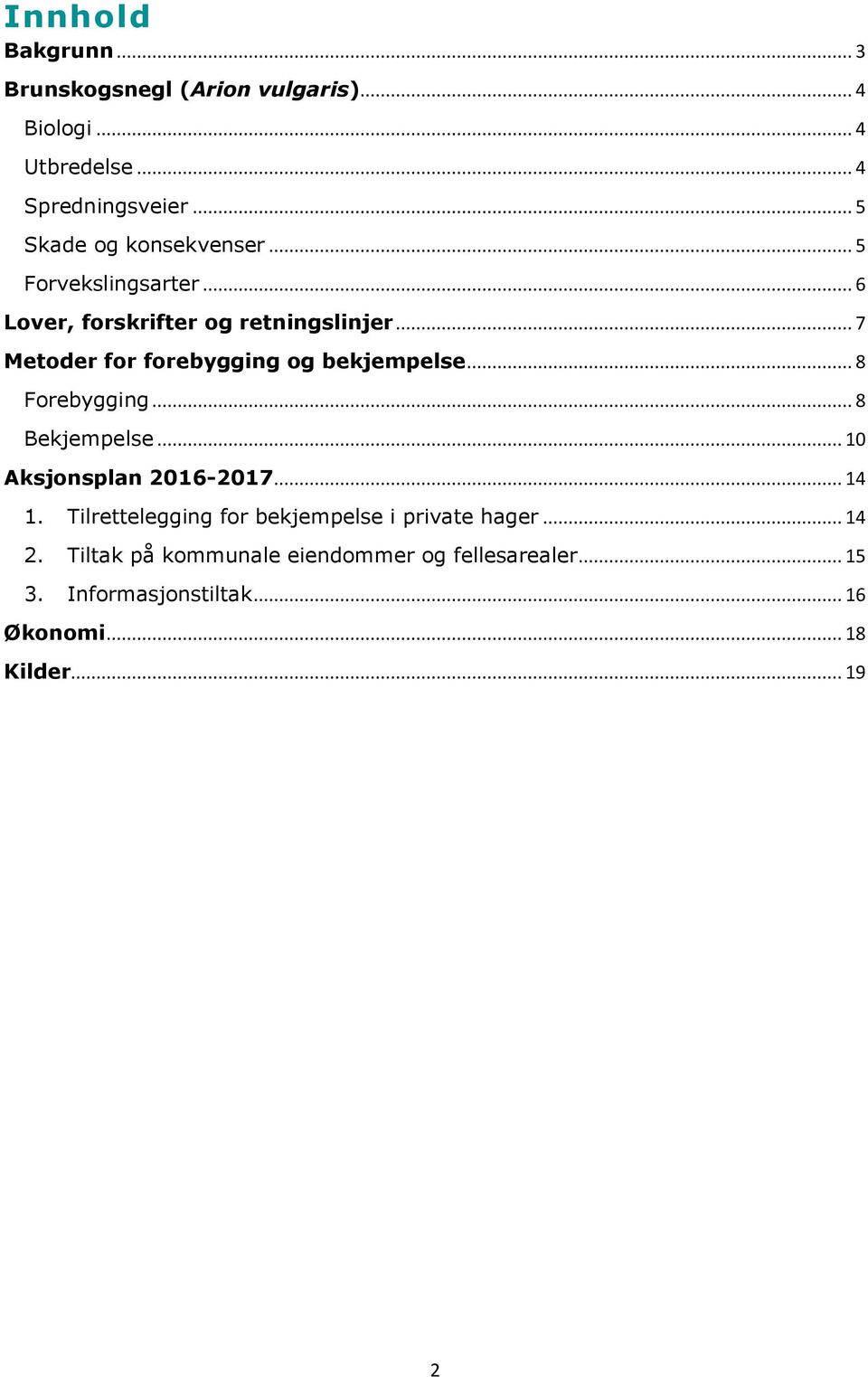 .. 7 Metoder for forebygging og bekjempelse... 8 Forebygging... 8 Bekjempelse... 10 Aksjonsplan 2016-2017... 14 1.