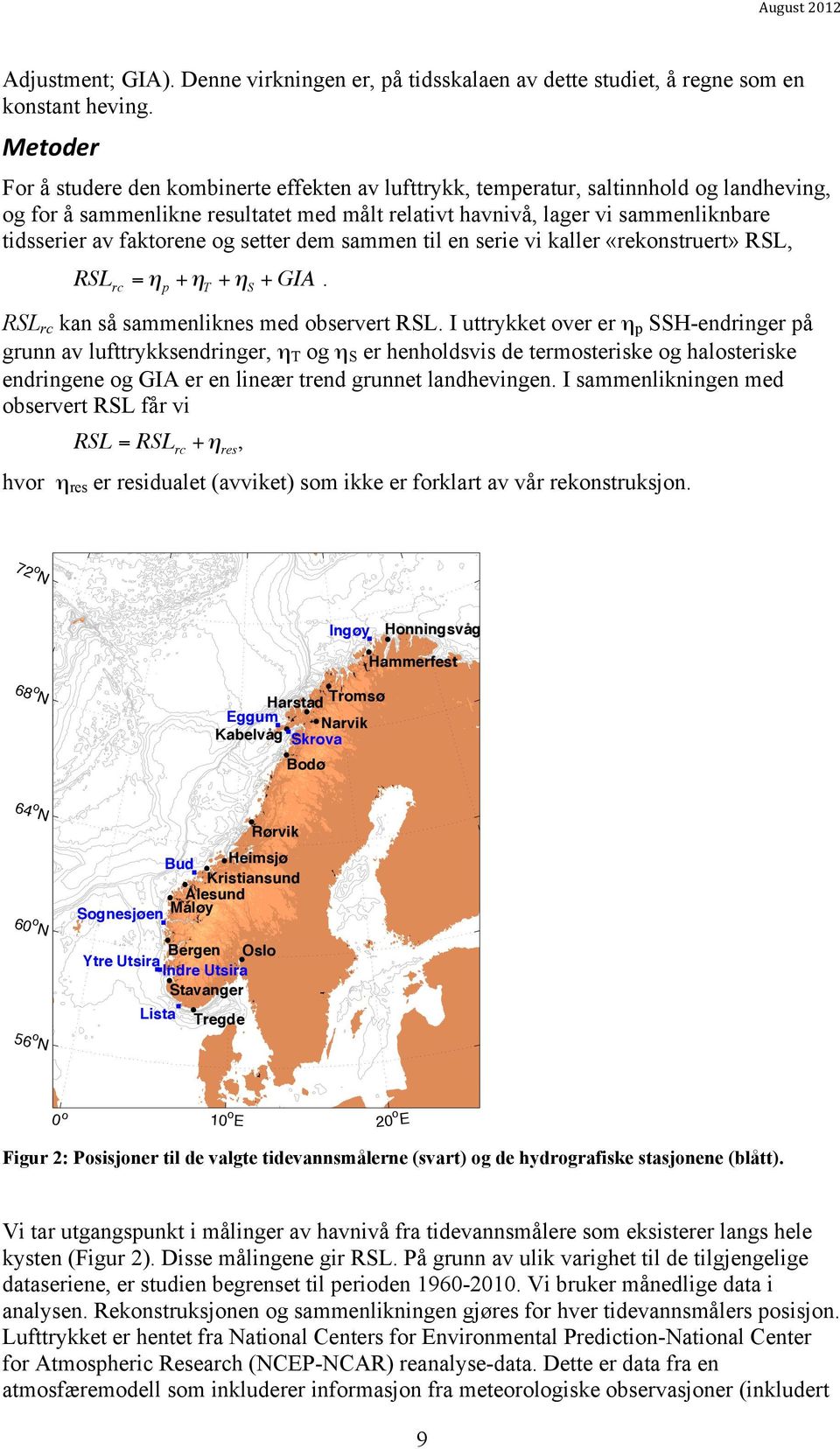 faktorene og setter dem sammen til en serie vi kaller «rekonstruert» RSL, RSL rc = η p +η T +η S + GIA. RSL rc kan så sammenliknes med observert RSL.