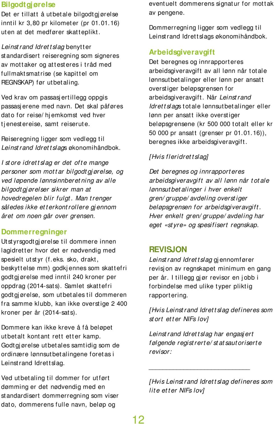 Ved krav om passasjertillegg oppgis passasjerene med navn. Det skal påføres dato for reise/hjemkomst ved hver tjenestereise, samt reiserute.