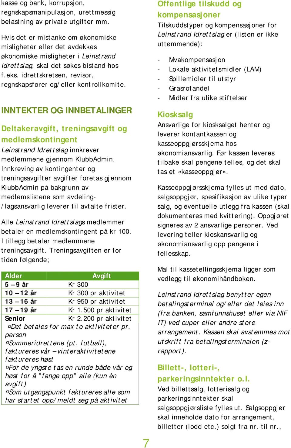 idrettskretsen, revisor, regnskapsfører og/eller kontrollkomite.