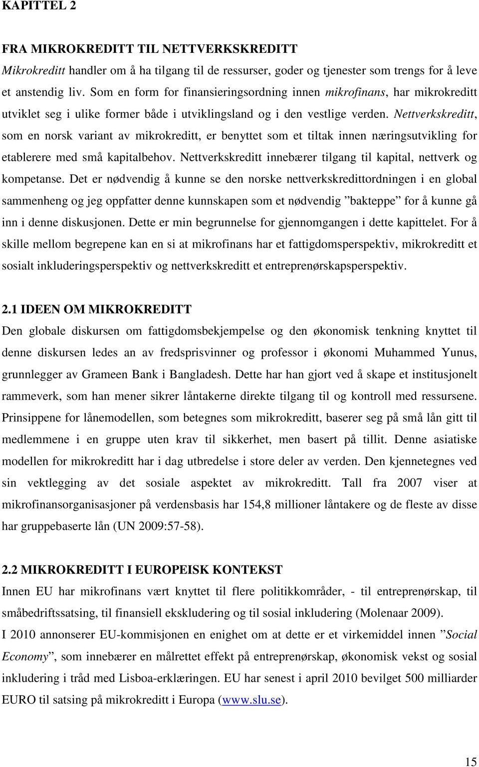 Nettverkskreditt, som en norsk variant av mikrokreditt, er benyttet som et tiltak innen næringsutvikling for etablerere med små kapitalbehov.