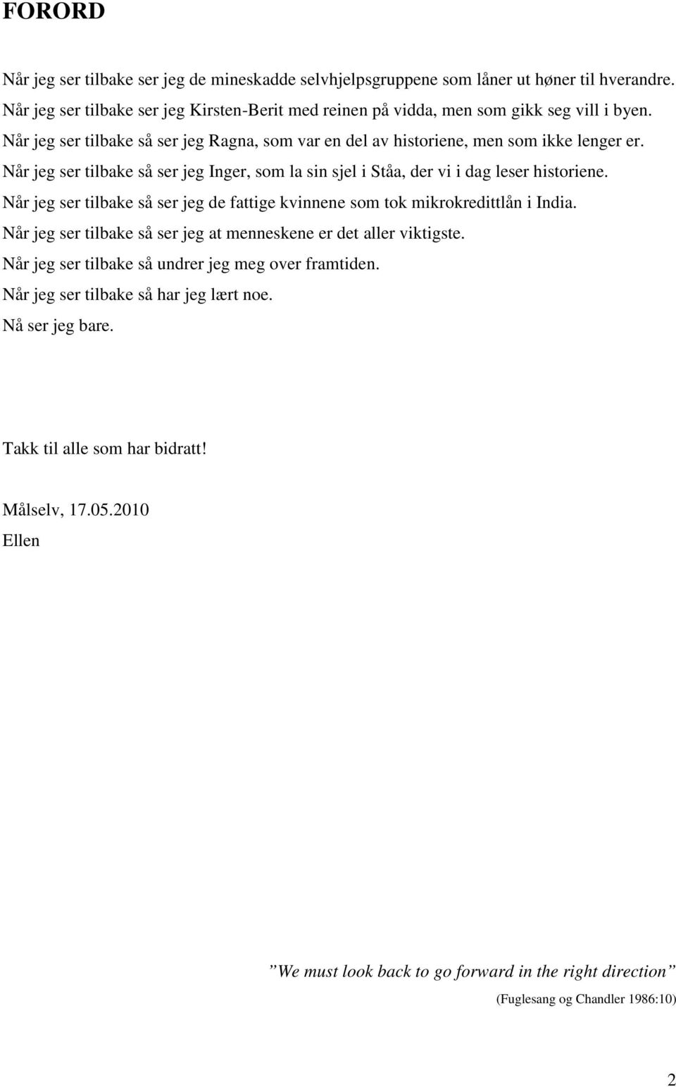 Når jeg ser tilbake så ser jeg de fattige kvinnene som tok mikrokredittlån i India. Når jeg ser tilbake så ser jeg at menneskene er det aller viktigste.