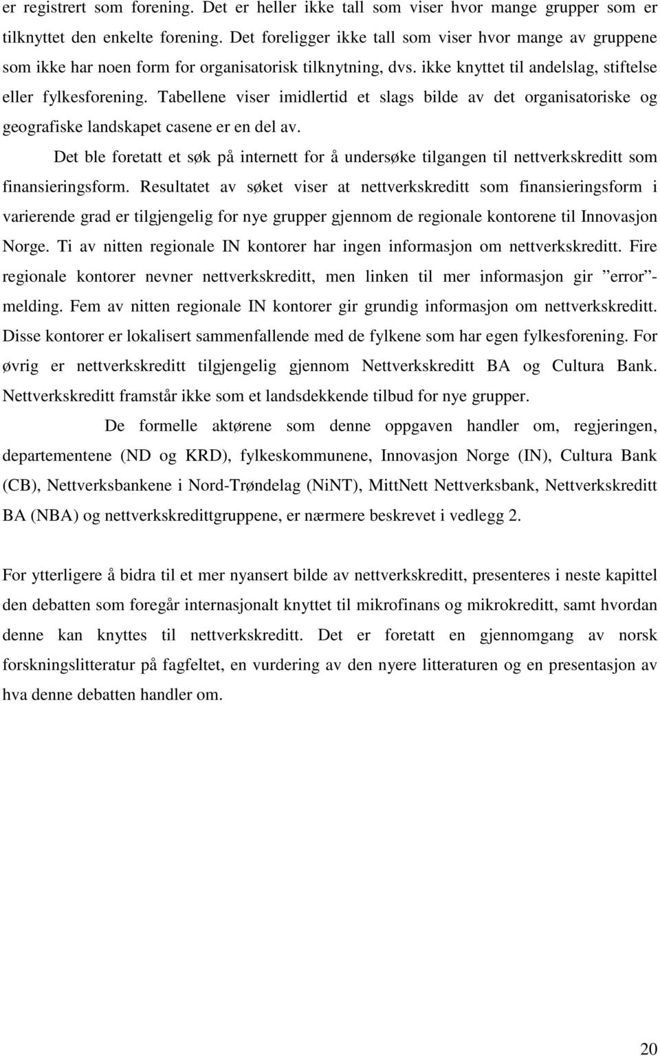 Tabellene viser imidlertid et slags bilde av det organisatoriske og geografiske landskapet casene er en del av.