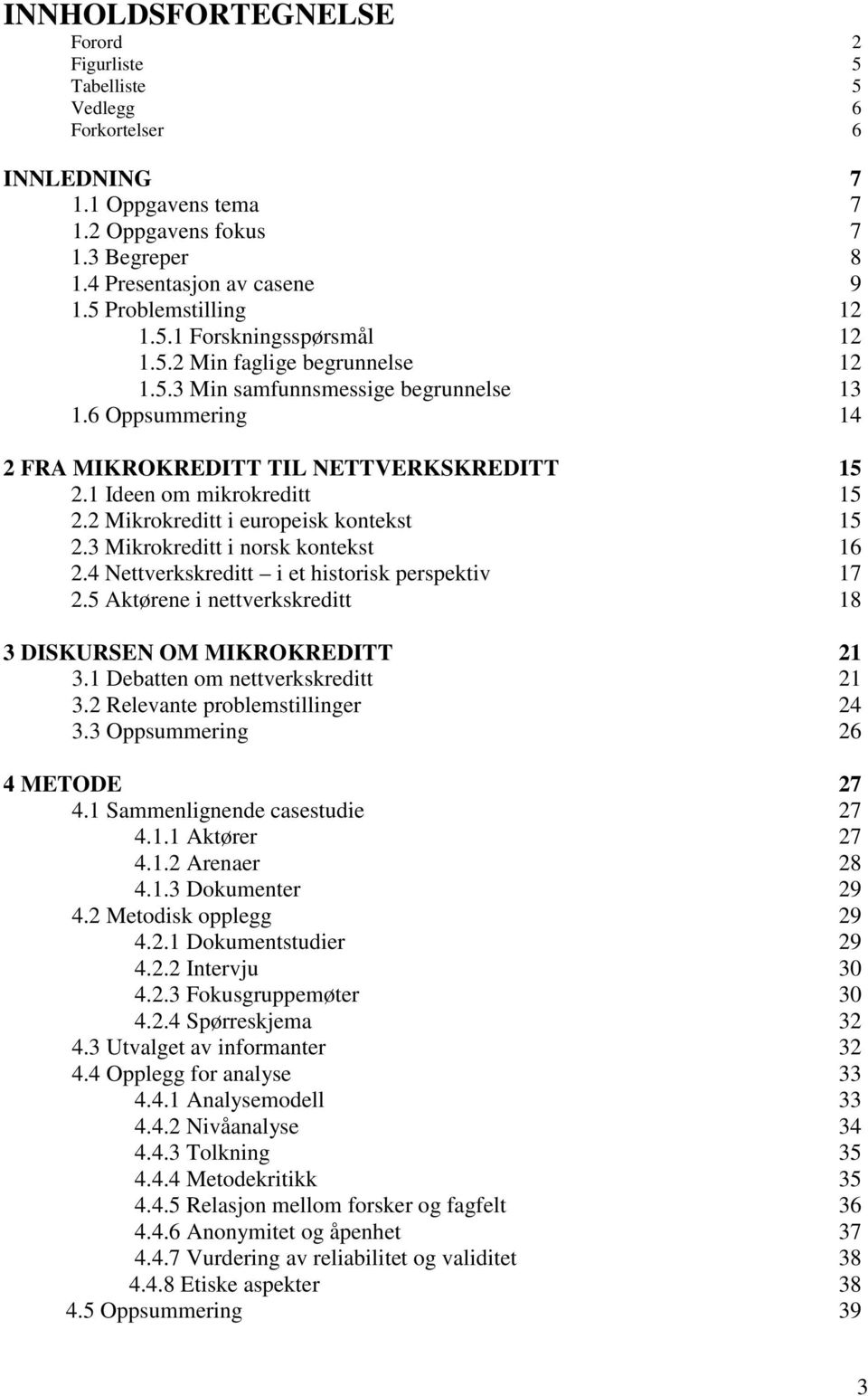 1 Ideen om mikrokreditt 15 2.2 Mikrokreditt i europeisk kontekst 15 2.3 Mikrokreditt i norsk kontekst 16 2.4 Nettverkskreditt i et historisk perspektiv 17 2.