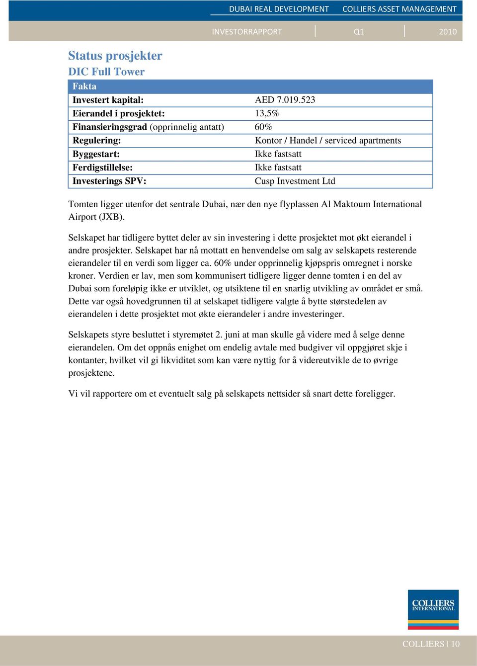 SPV: Cusp Investment Ltd Tomten ligger utenfor det sentrale Dubai, nær den nye flyplassen Al Maktoum International Airport (JXB).