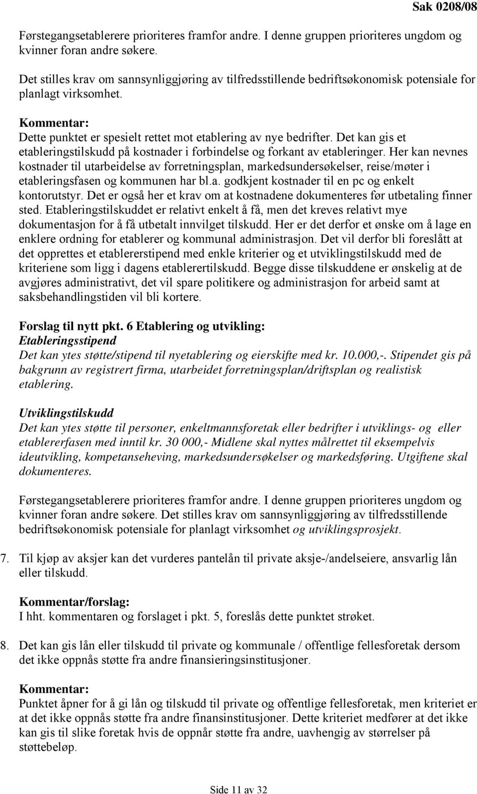 Det kan gis et etableringstilskudd på kostnader i forbindelse og forkant av etableringer.