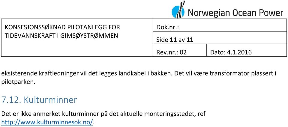 Det vil være transformator plassert i pilotparken. 7.12.