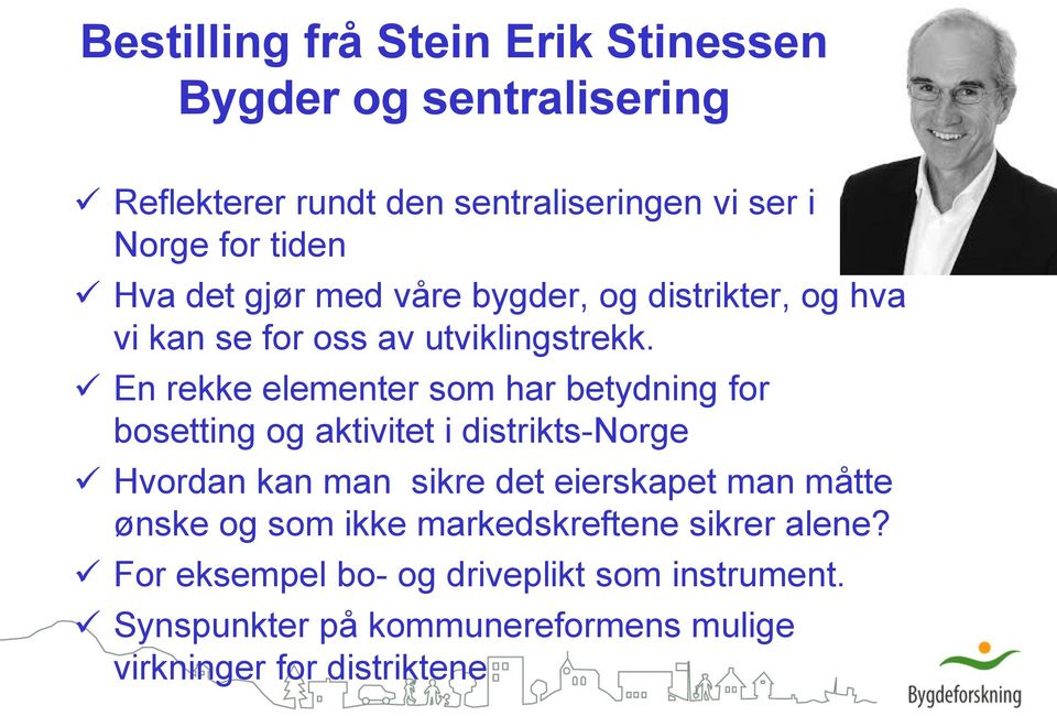 En rekke elementer som har betydning for bosetting og aktivitet i distrikts-norge Hvordan kan man sikre det eierskapet man