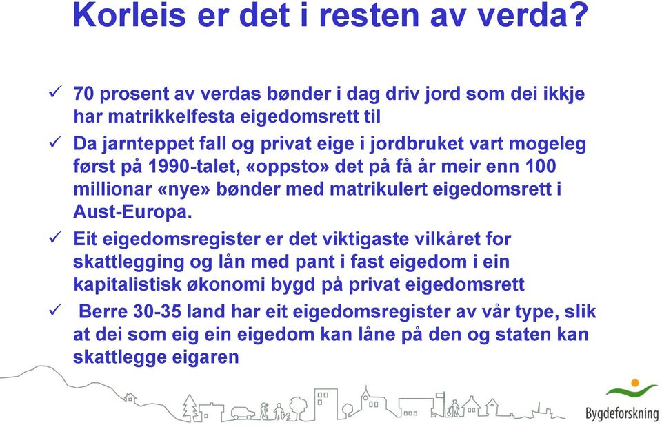 mogeleg først på 1990-talet, «oppsto» det på få år meir enn 100 millionar «nye» bønder med matrikulert eigedomsrett i Aust-Europa.