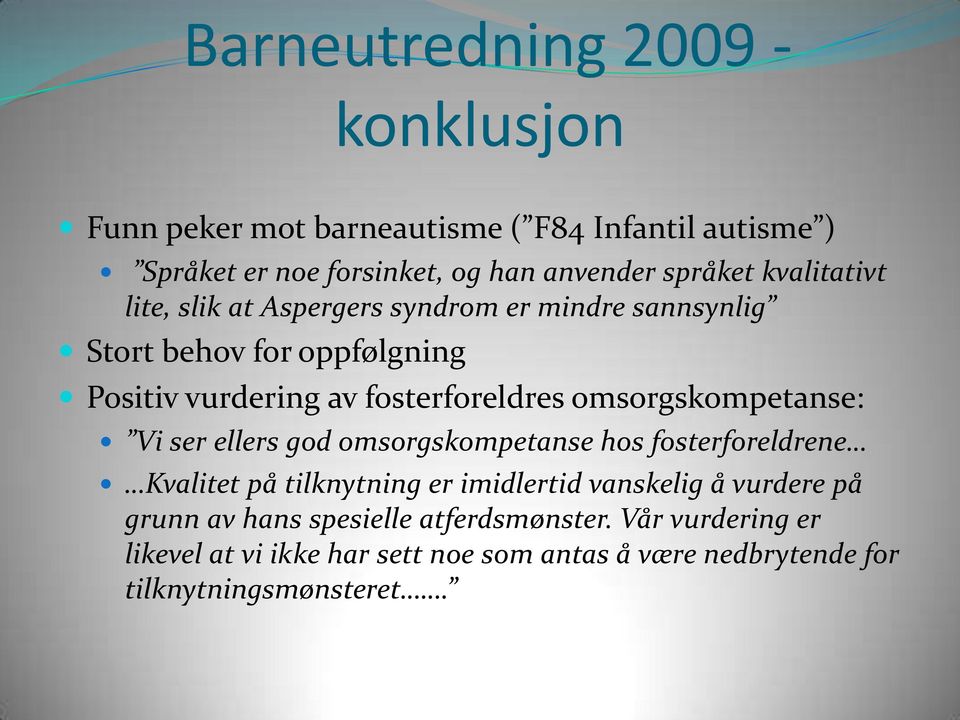 omsorgskompetanse: Vi ser ellers god omsorgskompetanse hos fosterforeldrene Kvalitet på tilknytning er imidlertid vanskelig å vurdere på