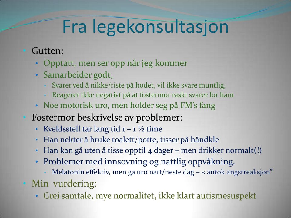 tid 1 1 ½ time Han nekter å bruke toalett/potte, tisser på håndkle Han kan gå uten å tisse opptil 4 dager men drikker normalt(!