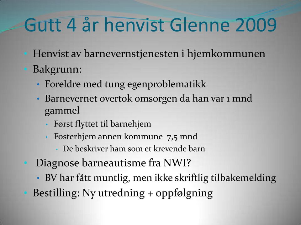 barnehjem Fosterhjem annen kommune 7,5 mnd De beskriver ham som et krevende barn Diagnose