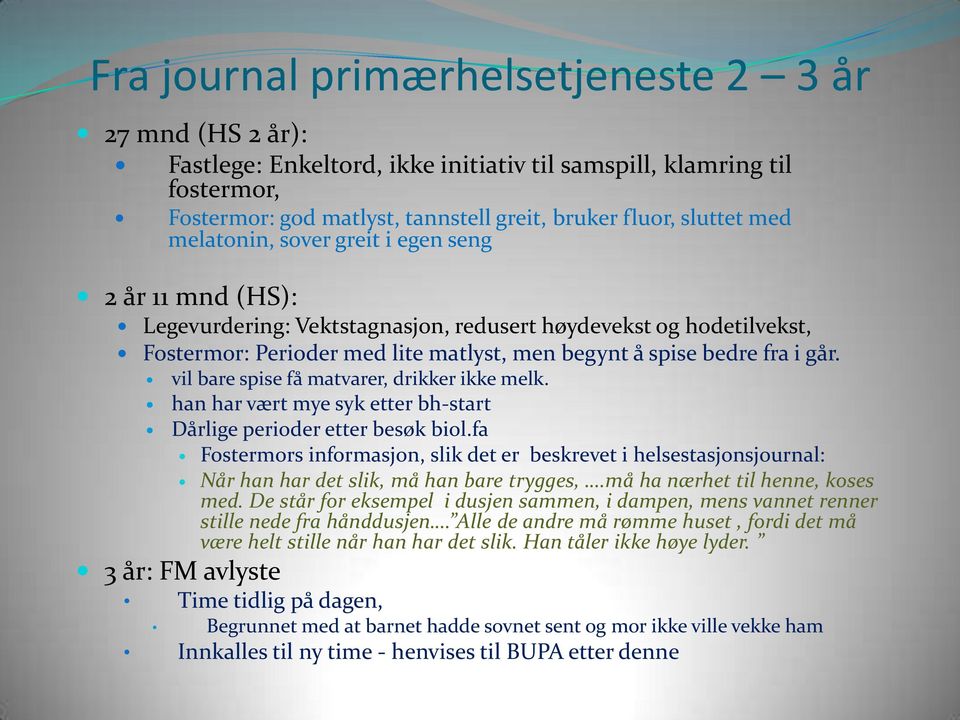 vil bare spise få matvarer, drikker ikke melk. han har vært mye syk etter bh-start Dårlige perioder etter besøk biol.