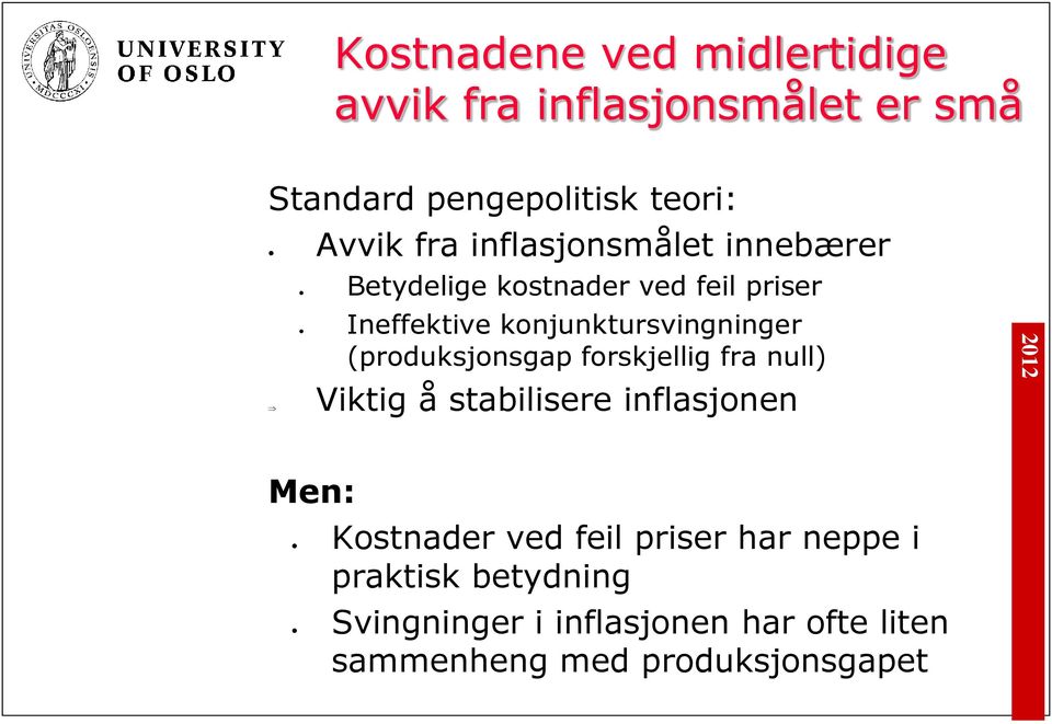 (produksjonsgap forskjellig fra null) Viktig å stabilisere inflasjonen Men: Kostnader Svingninger