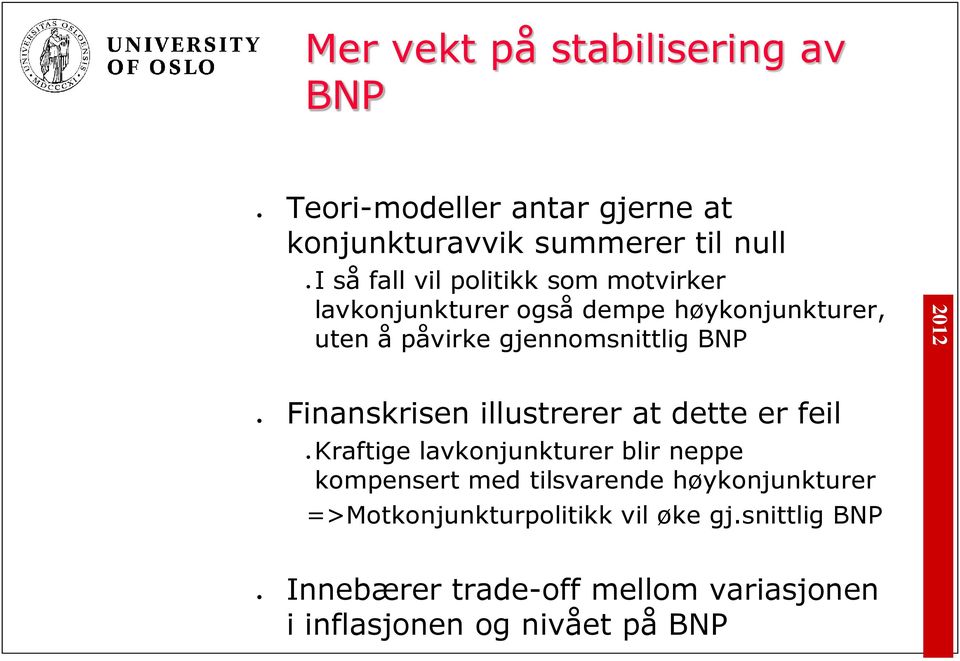 Finanskrisen illustrerer at dette er feil Kraftige lavkonjunkturer blir neppe kompensert med tilsvarende