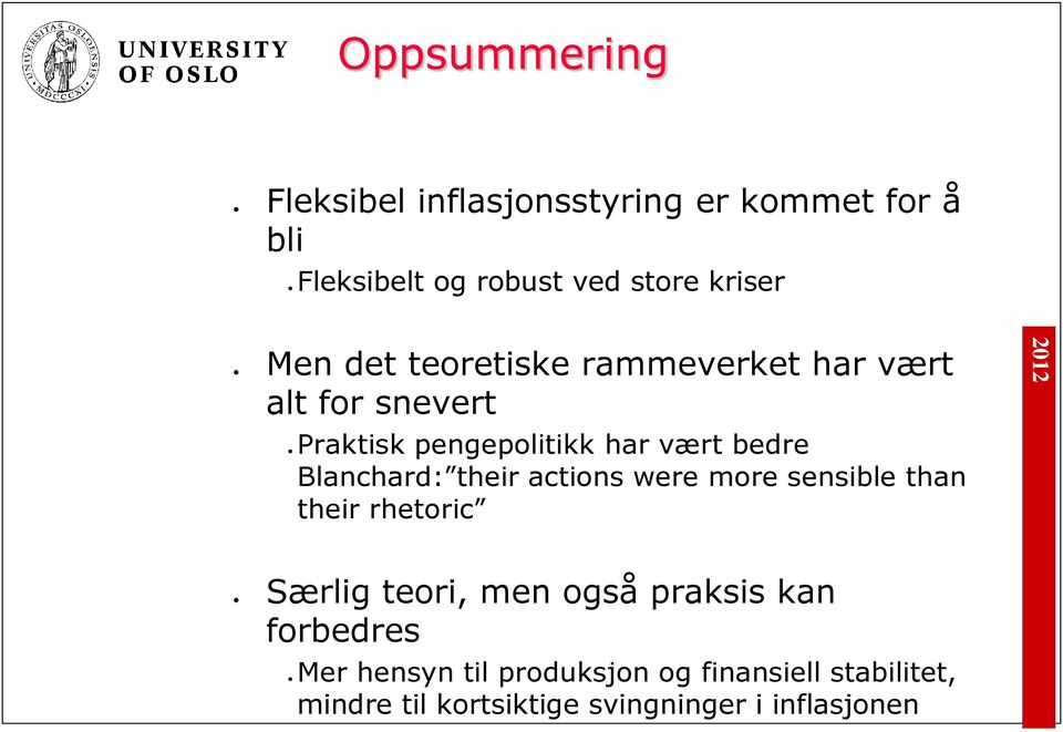 Blanchard: their actions were more sensible than their rhetoric Særlig teori, men også praksis kan