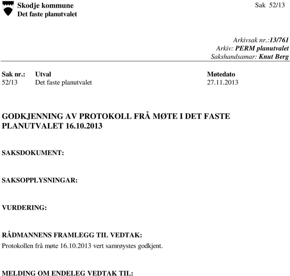 :13/761 Arkiv: PERM planutvalet Sakshandsamar: Knut Berg GODKJENNING AV PROTOKOLL FRÅ MØTE I DET