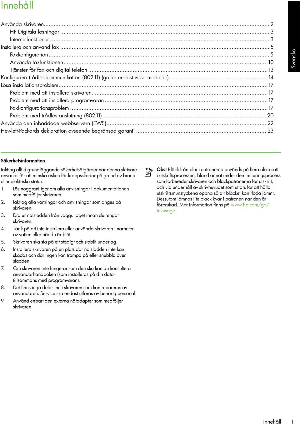 ..17 Faxkonfigurationsproblem...17 Problem med trådlös anslutning (802.11)... 20 Använda den inbäddade webbservern (EWS)... 22 Hewlett-Packards deklaration avseende begränsad garanti.