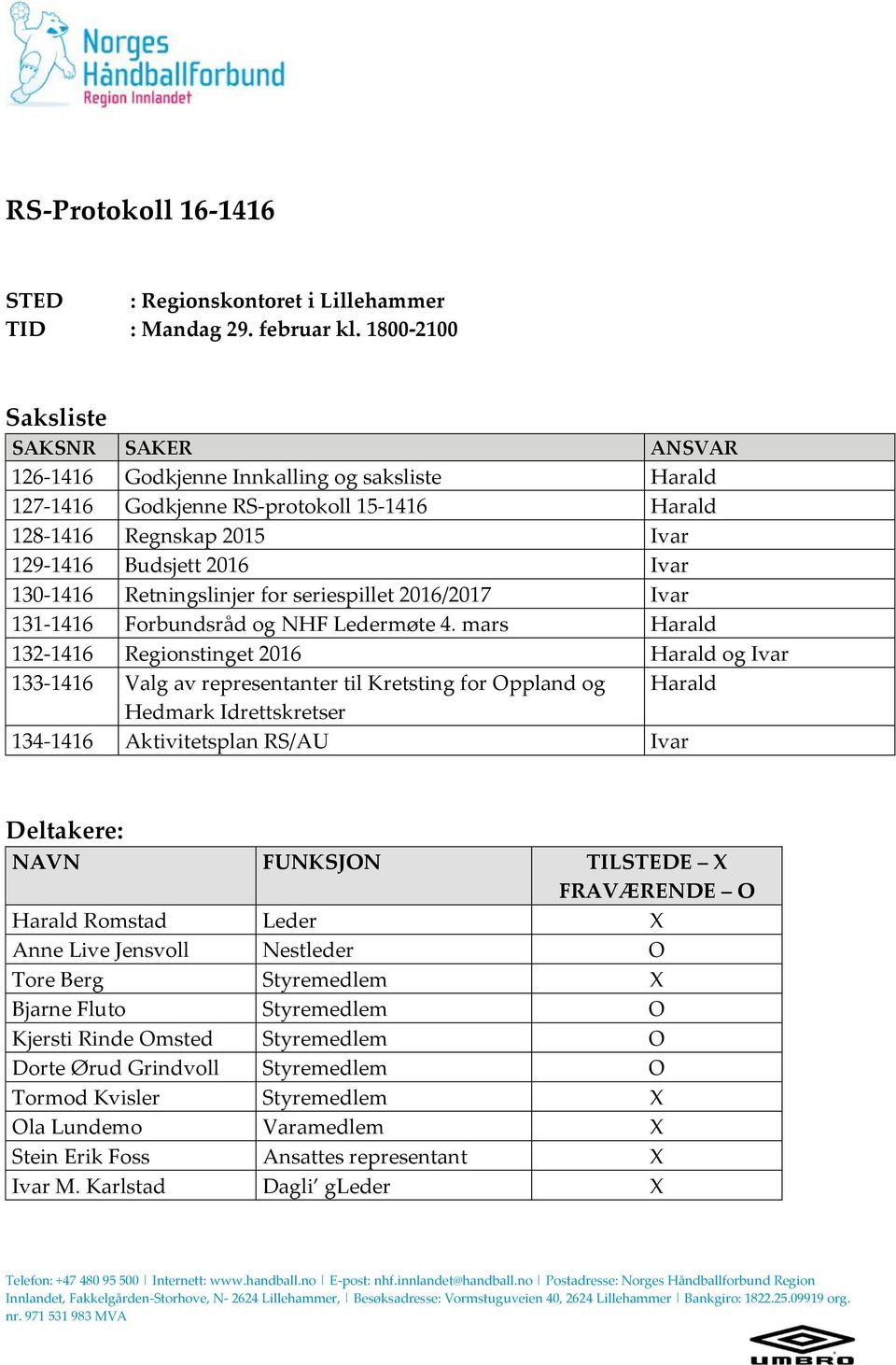 130-1416 Retningslinjer for seriespillet 2016/2017 Ivar 131-1416 Forbundsråd og NHF Ledermøte 4.