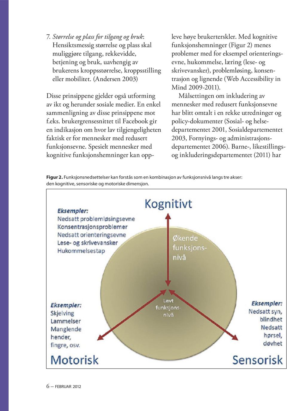 brukergrensesnittet til Facebook gir en indikasjon om hvor lav tilgjengeligheten faktisk er for mennesker med redusert funksjonsevne.