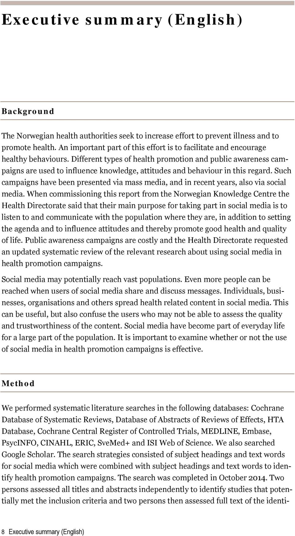 Different types of health promotion and public awareness campaigns are used to influence knowledge, attitudes and behaviour in this regard.