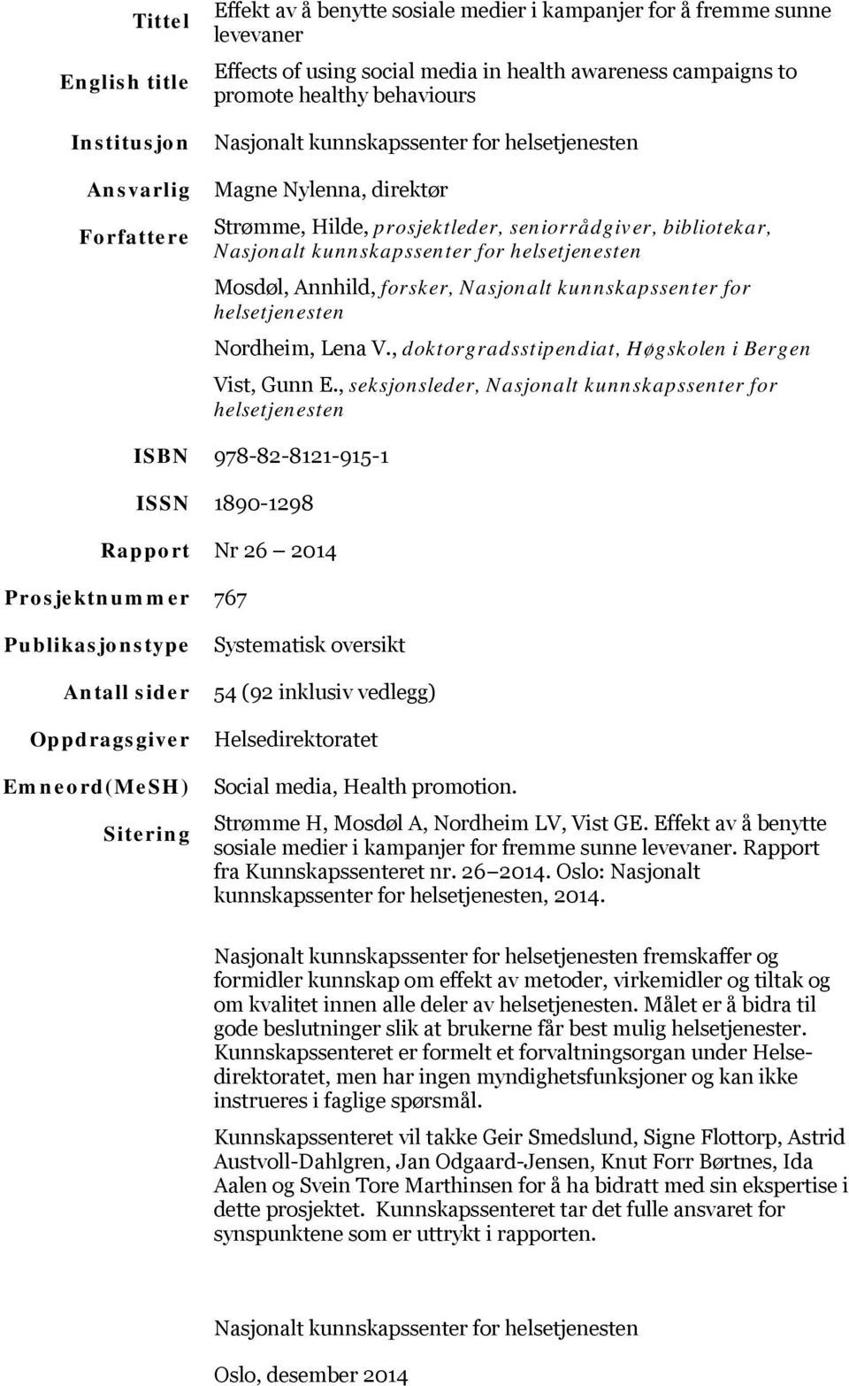 helsetjenesten Mosdøl, Annhild, forsker, Nasjonalt kunnskapssenter for helsetjenesten Nordheim, Lena V., doktorgradsstipendiat, Høgskolen i Bergen Vist, Gunn E.