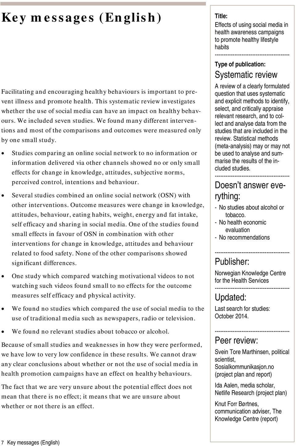 We found many different interventions and most of the comparisons and outcomes were measured only by one small study.