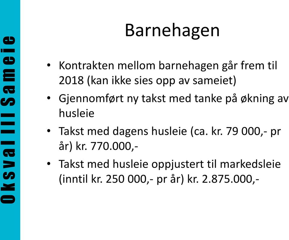 med dagens husleie (ca. kr. 79 000,- pr år) kr. 770.