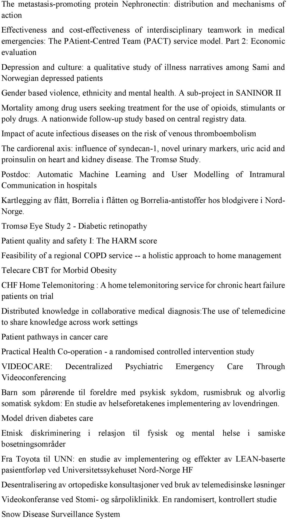 Part 2: Economic evaluation Depression and culture: a qualitative study of illness narratives among Sami and Norwegian depressed patients Gender based violence, ethnicity and mental health.